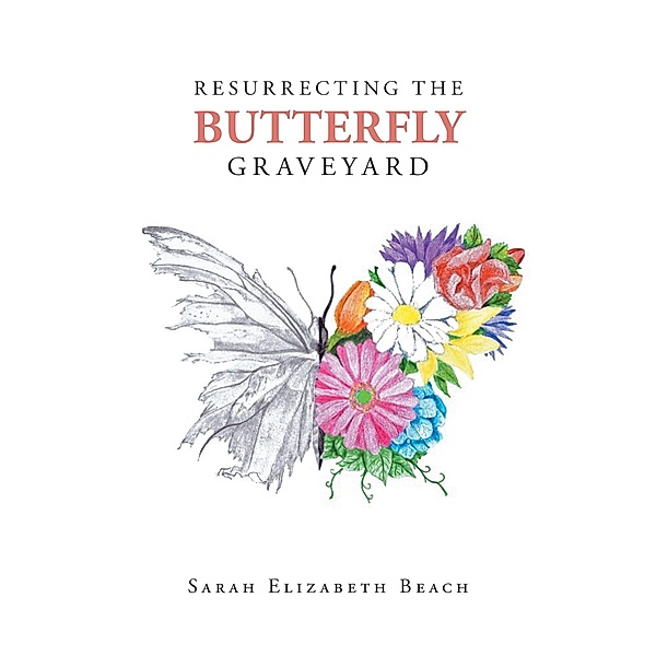 Resurrecting the Butterfly Graveyard, Sarah Elizabeth Beach