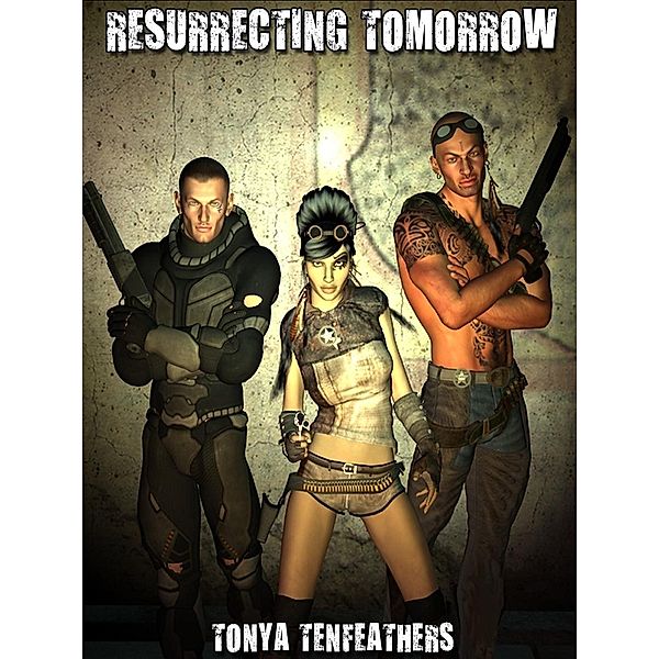 Resurrecting Tomorrow / Tonya Tenfeathers, Tonya Tenfeathers