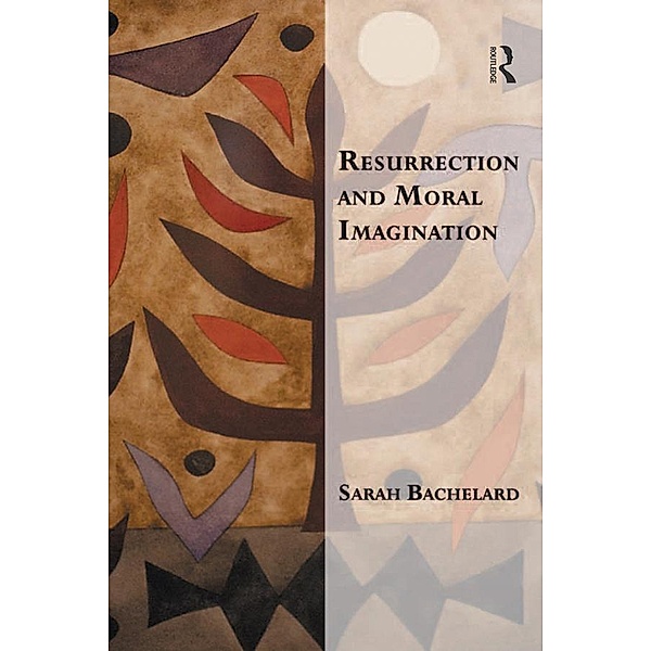 Resurrection and Moral Imagination, Sarah Bachelard