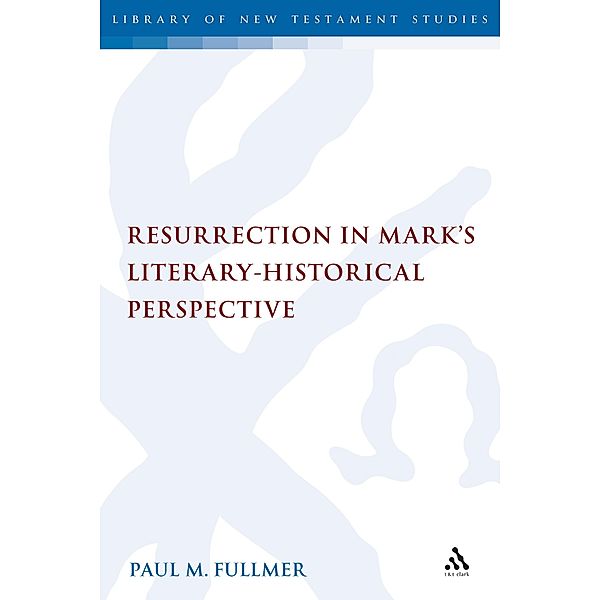 Resurrection in Mark's Literary-Historical Perspective, Paul Fullmer