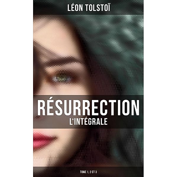 Résurrection (L'intégrale: Tome 1, 2 et 3), Léon Tolstoï