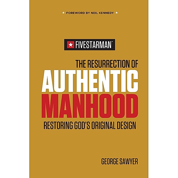 Resurrection of Authentic Manhood, George Sawyer