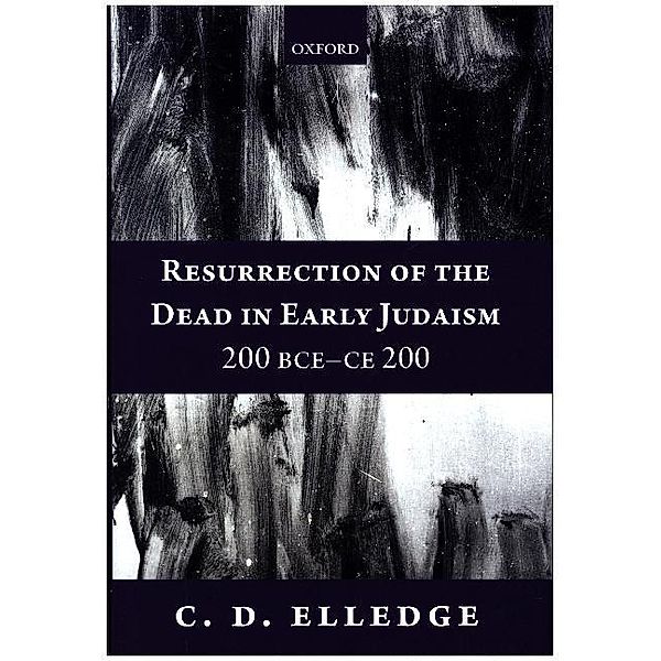 Resurrection of the Dead in Early Judaism, 200 BCE-CE 200, C. D. Elledge