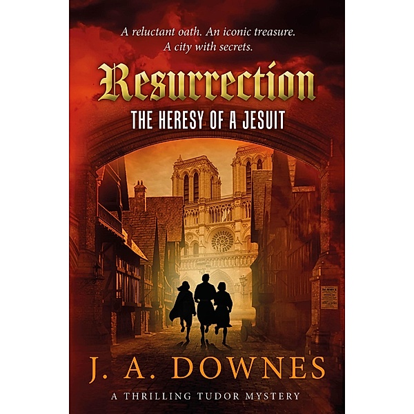 Resurrection: The Heresy of a Jesuit (Predestination, #0) / Predestination, J. A. Downes