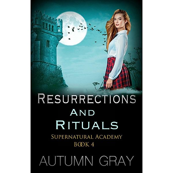 Resurrections & Rituals (Supernatural Academy, #4) / Supernatural Academy, Autumn Gray