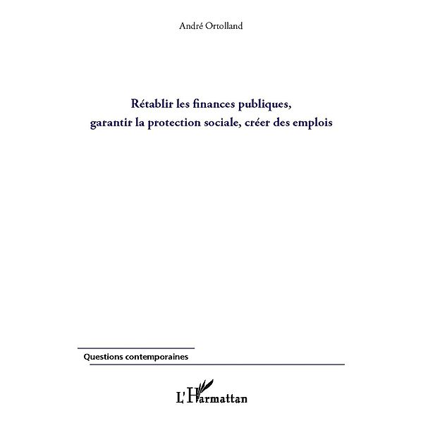 Retablir les finances publiques, garantir la protection soci / Hors-collection, Andre Ortolland