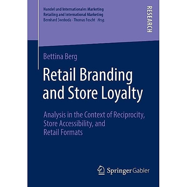 Retail Branding and Store Loyalty / Handel und Internationales Marketing Retailing and International Marketing, Bettina Berg