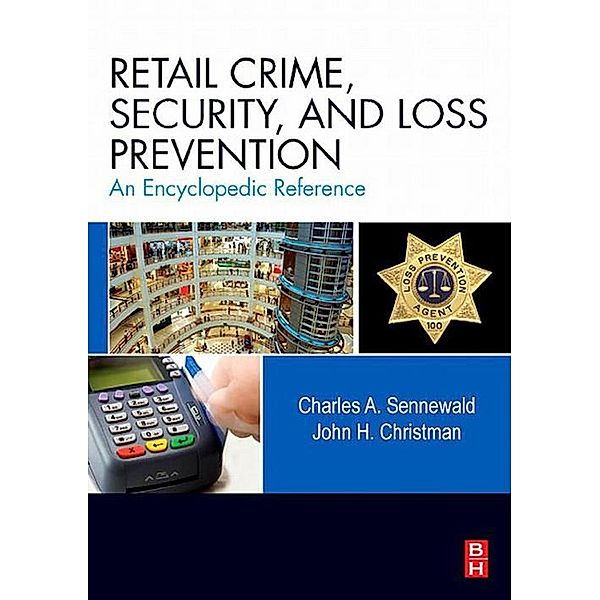 Retail Crime, Security, and Loss Prevention, Charles A. Sennewald, John H. Christman