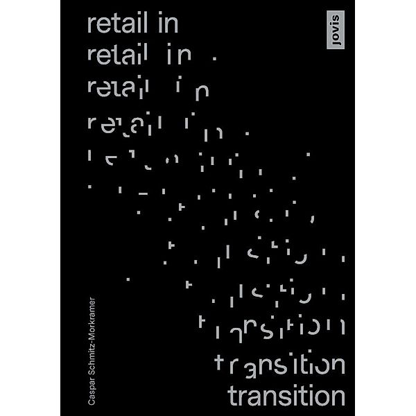 Retail in Transition: Verkaufswelten im Umbruch, Caspar Schmitz-Morkramer