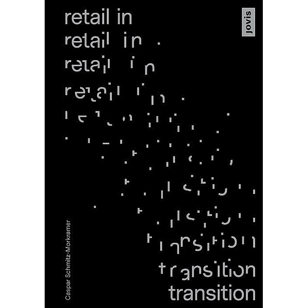 Retail in Transition: Verkaufswelten im Umbruch / JOVIS, Caspar Schmitz-Morkramer