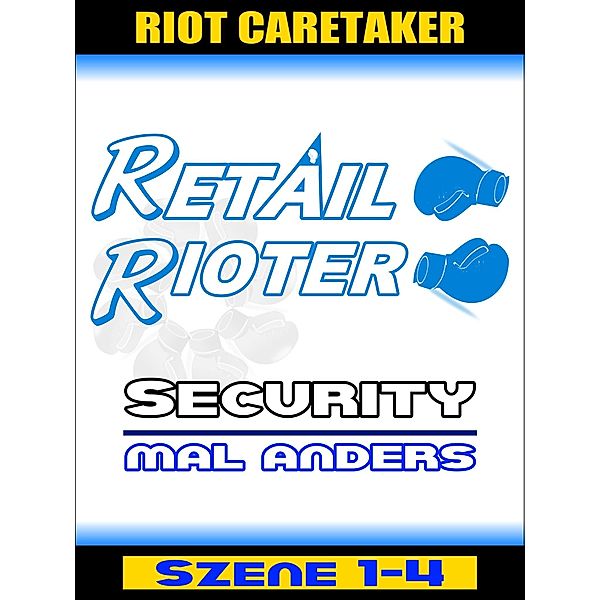 Retail Rioter - Security mal anders [Szene 1-4], Riot Caretaker