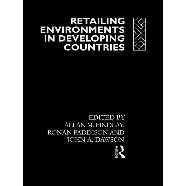 Retailing Environments in Developing Countries, John Dawson, Allan M Findlay, Ronan Paddison