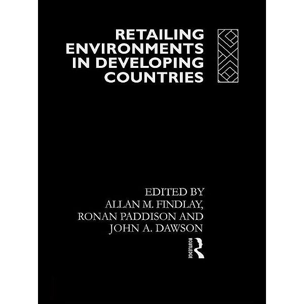 Retailing Environments in Developing Countries, John Dawson, Allan M Findlay, Ronan Paddison