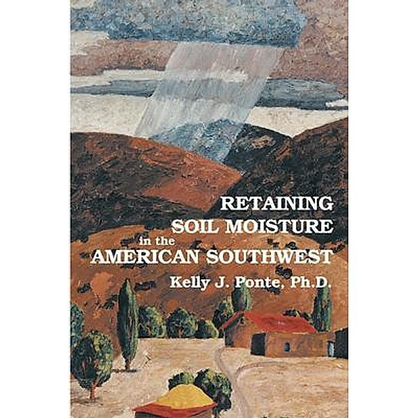 Retaining Soil Moisture in the American Southwest, Kelly J. Ponte