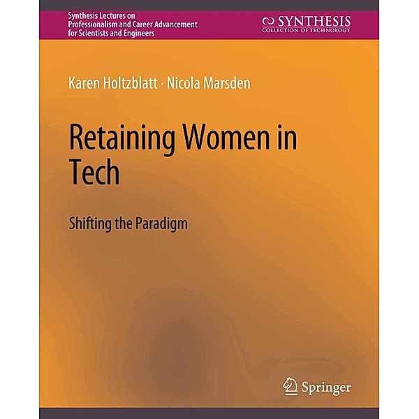 Retaining Women in Tech / Synthesis Lectures on Professionalism and Career Advancement for Scientists and Engineers, Karen Holtzblatt, Nicola Marsden