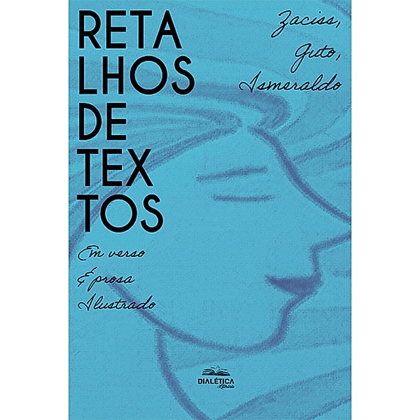 Retalhos de textos: em verso e prosa ilustrado, Ismeraldo Pereira Sousa, Elza Francisco, Luiz Augusto Moreira da Silva