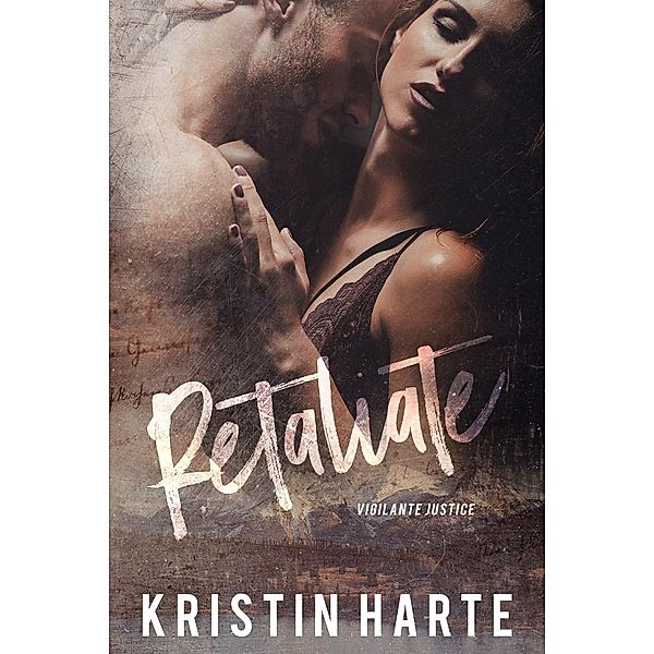 Retaliate: A Small Town Romantic Suspense Novel (Vigilante Justice, #2) / Vigilante Justice, Kristin Harte, Ellis Leigh