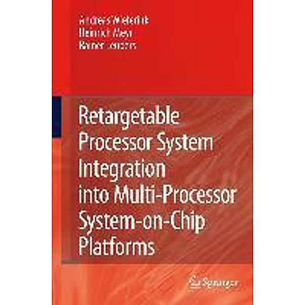 Retargetable Processor System Integration into Multi-Processor System-on-Chip Platforms, Andreas Wieferink, Heinrich Meyr, Rainer Leupers