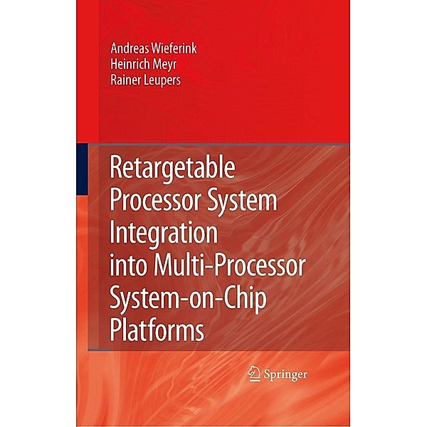 Retargetable Processor System Integration into Multi-Processor System-on-Chip Platforms, Andreas Wieferink, Heinrich Meyr, Rainer Leupers