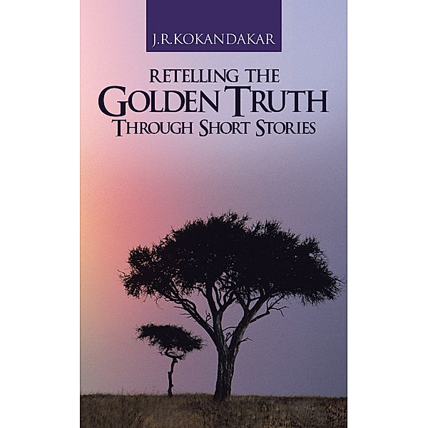Retelling the Golden Truth Through Short Stories, J.R. KOKANDAKAR