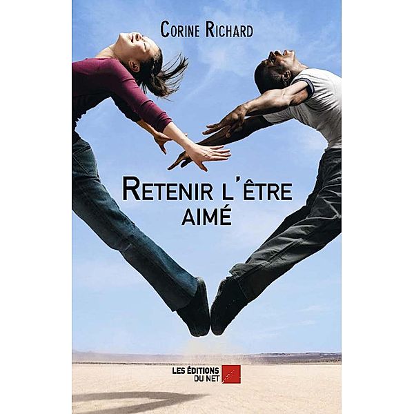 Retenir l'etre aime / Les Editions du Net, Richard Corine Richard