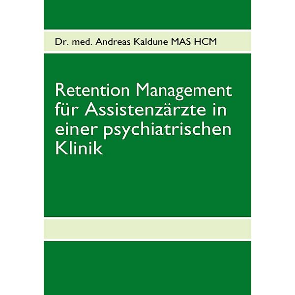 Retention Management für Assistenzärzte in einer psychiatrischen Klinik, Andreas Kaldune