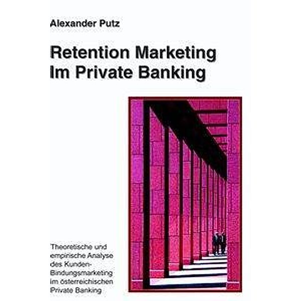 Retention Marketing im Private Banking, Alexander Putz