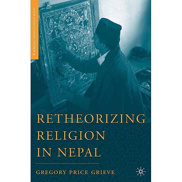 Retheorizing Religion in Nepal / Religion/Culture/Critique, G. Grieve