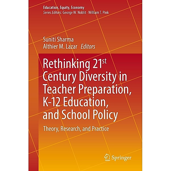 Rethinking 21st Century Diversity in Teacher Preparation, K-12 Education, and School Policy / Education, Equity, Economy Bd.7