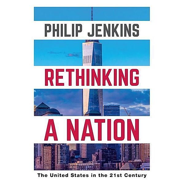 Rethinking a Nation: The United States in the 21st Century, Philip Jenkins