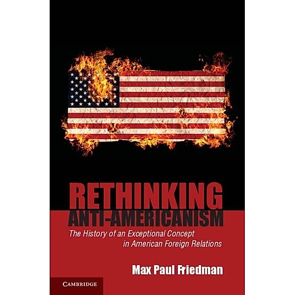 Rethinking Anti-Americanism, Max Paul Friedman