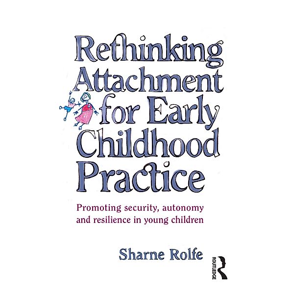 Rethinking Attachment for Early Childhood Practice, Sharne A Rolfe