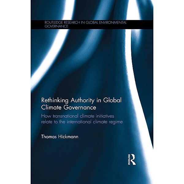 Rethinking Authority in Global Climate Governance / Routledge Research in Global Environmental Governance, Thomas Hickmann