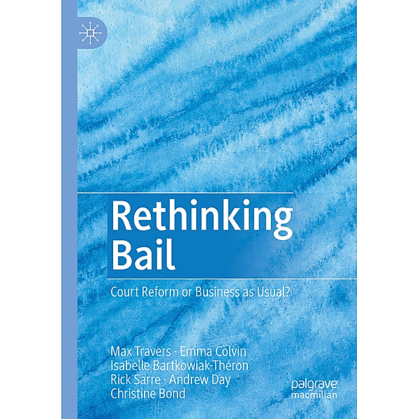 Rethinking Bail, Max Travers, Emma Colvin, Isabelle Bartkowiak-Théron, Rick Sarre, Andrew Day, Christine Bond