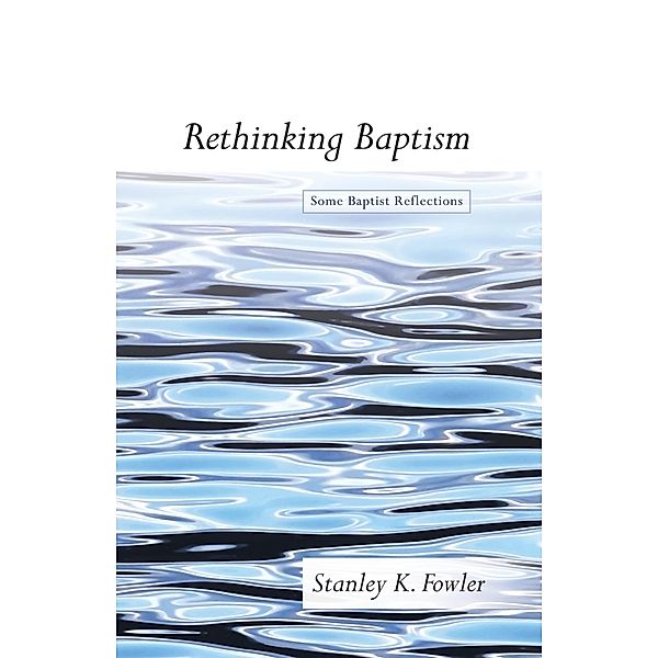 Rethinking Baptism, Stanley K. Fowler