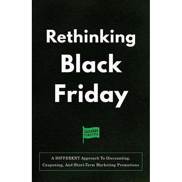 Rethinking Black Friday, Christopher Lochhead, Eddie Yoon, Nicolas Cole
