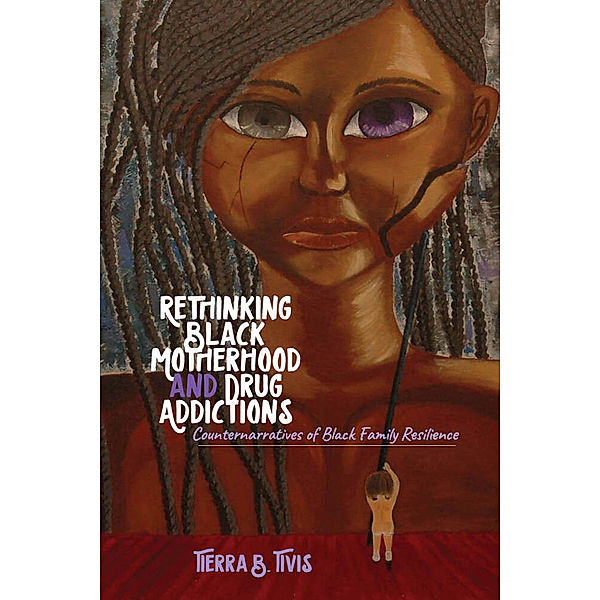 Rethinking Black Motherhood and Drug Addictions, Tierra B. Tivis