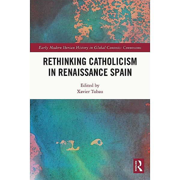 Rethinking Catholicism in Renaissance Spain