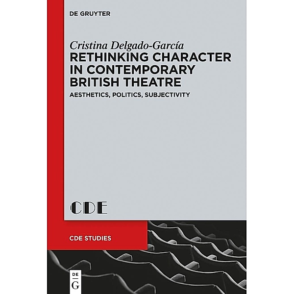 Rethinking Character in Contemporary British Theatre / Contemporary Drama in English Studies Bd.26, Cristina Delgado-García