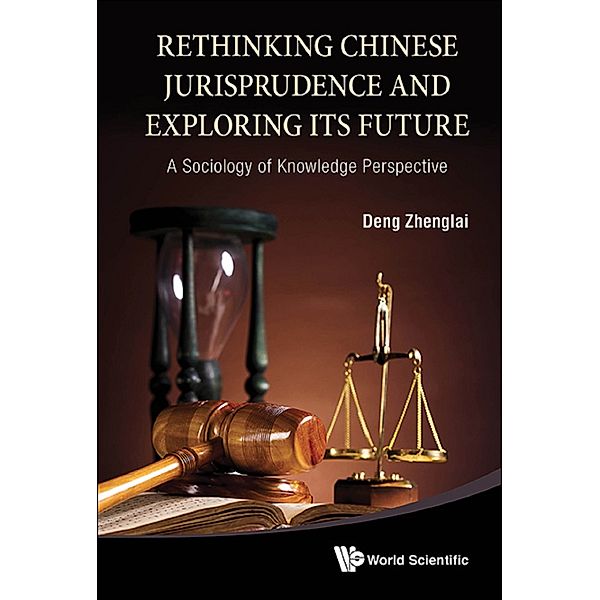 Rethinking Chinese Jurisprudence And Exploring Its Future: A Sociology Of Knowledge Perspective, Zhenglai Deng