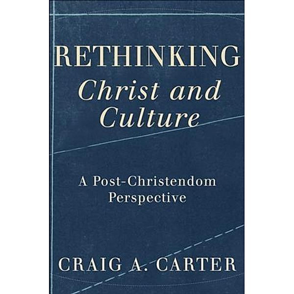 Rethinking Christ and Culture, Craig A. Carter