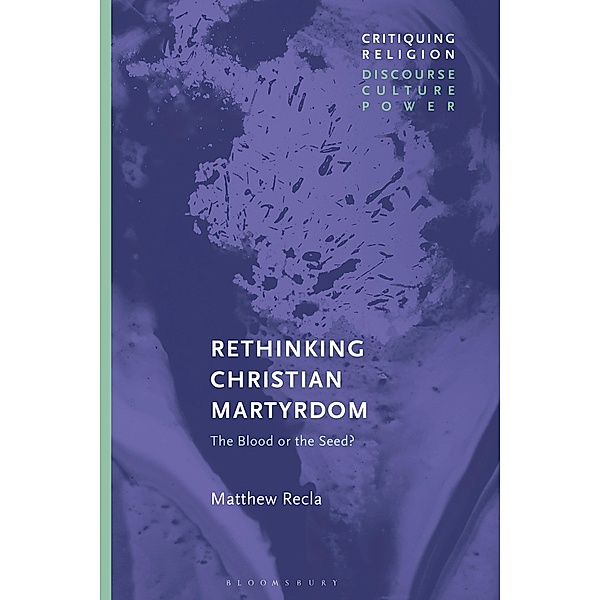 Rethinking Christian Martyrdom, Matthew Recla