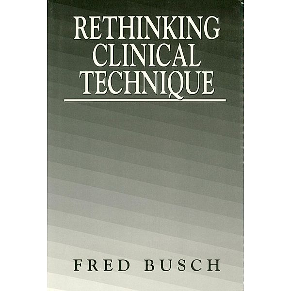 Rethinking Clinical Technique, Fred Busch