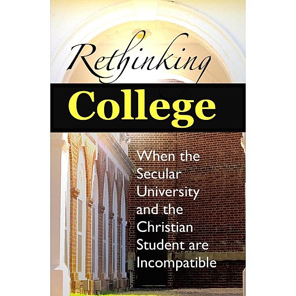 Rethinking College: When the Secular University and the Christian Student are Incompatible, Ellen Pope