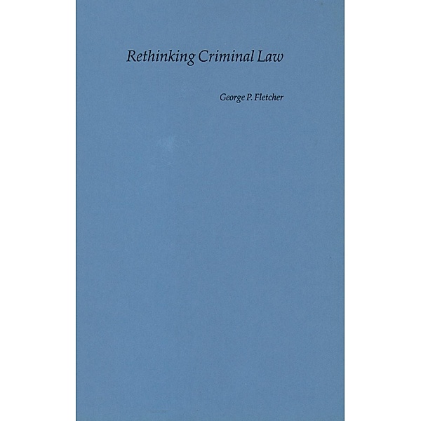 Rethinking Criminal Law, George P. Fletcher