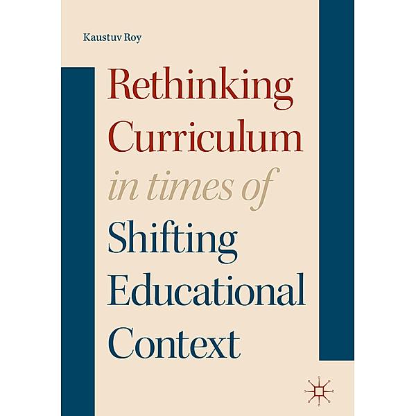 Rethinking Curriculum in Times of Shifting Educational Context, Kaustuv Roy