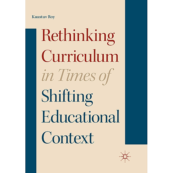 Rethinking Curriculum in Times of Shifting Educational Context, Kaustuv Roy