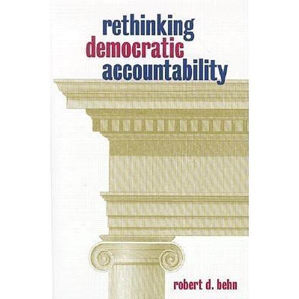 Rethinking Democratic Accountability / Brookings Institution Press, Robert D. Behn