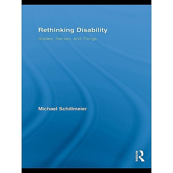 Rethinking Disability / Routledge Studies in Science, Technology and Society, Michael Schillmeier