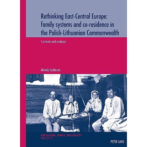 Rethinking East-Central Europe: family systems and co-residence in the Polish-Lithuanian Commonwealth, Szoltysek Mikolaj Szoltysek